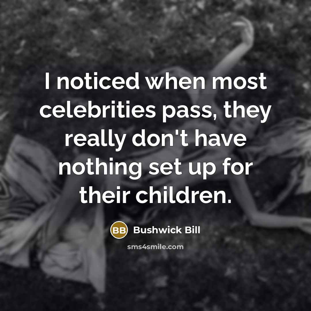 “I noticed when most celebrities pass, they really don't have…” quote by Bushwick Bill