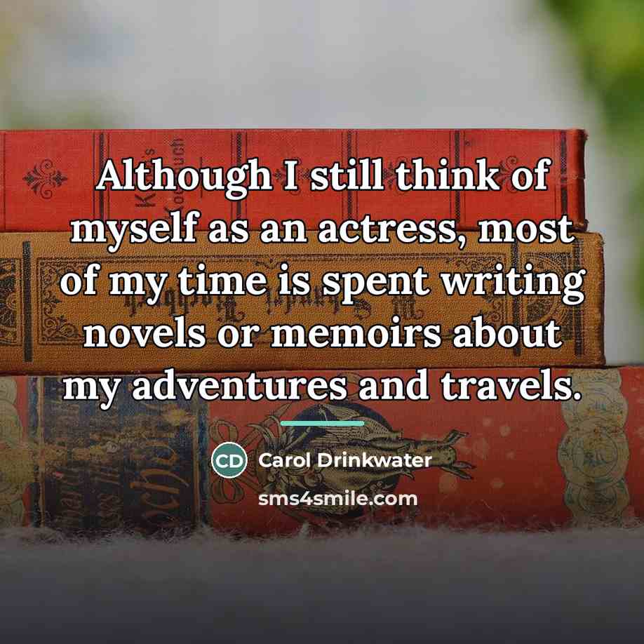 “Although I still think of myself as an actress, most…” quote by Carol Drinkwater