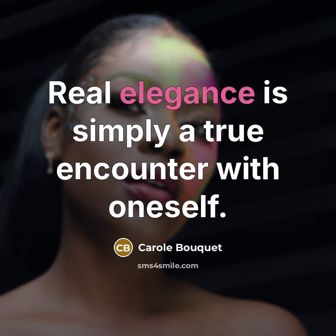 “Real elegance is simply a true encounter with oneself.…” quote by Carole Bouquet