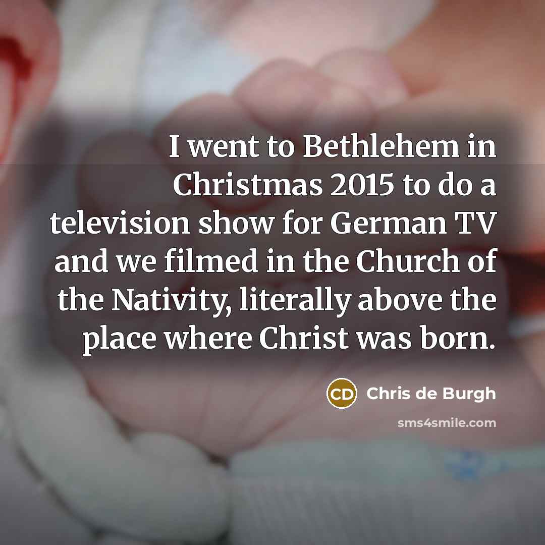 “I went to Bethlehem in Christmas 2015 to do a…” quote by Chris de Burgh