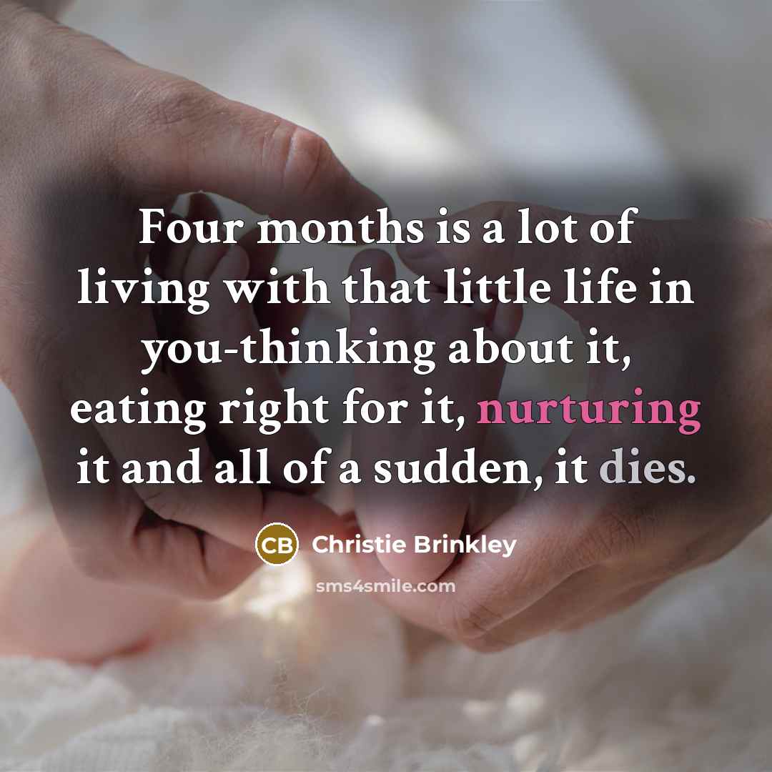 “Four months is a lot of living with that little…” quote by Christie Brinkley