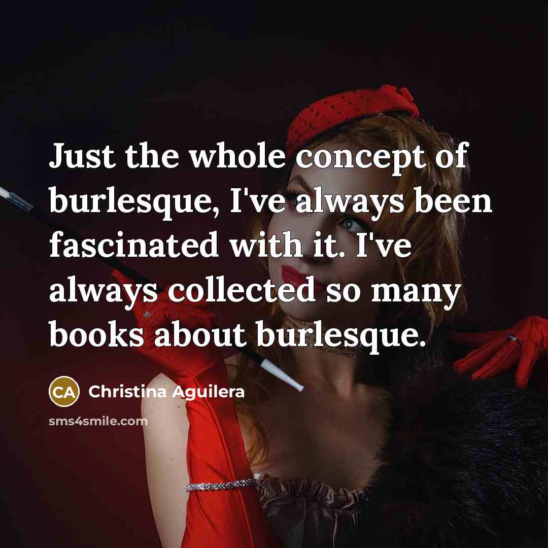 “Just the whole concept of burlesque, I've always been fascinated…” quote by Christina Aguilera