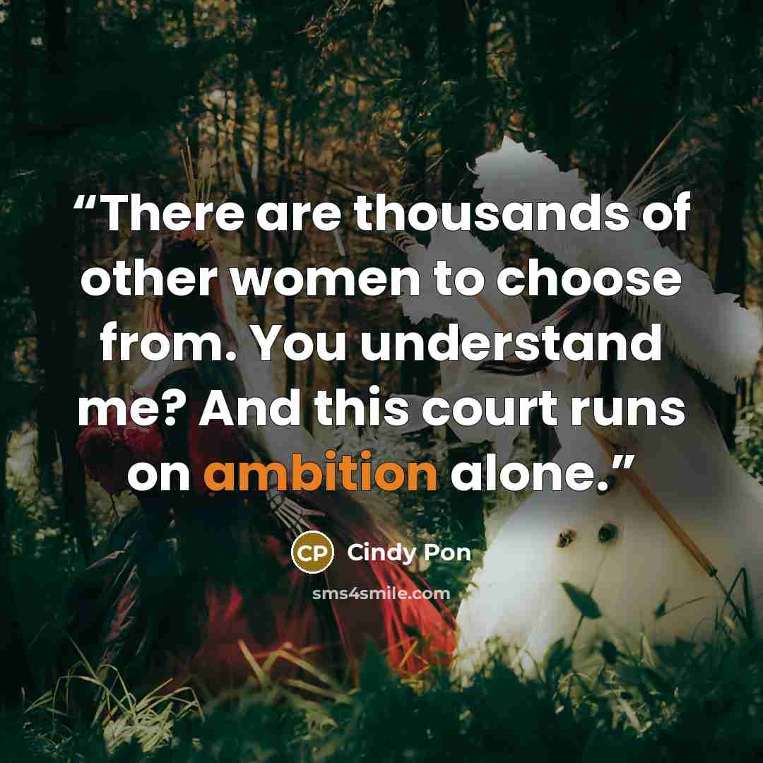“There are thousands of other women to choose from. You understand me? And this court runs on ambition alone.” quote by Cindy Pon