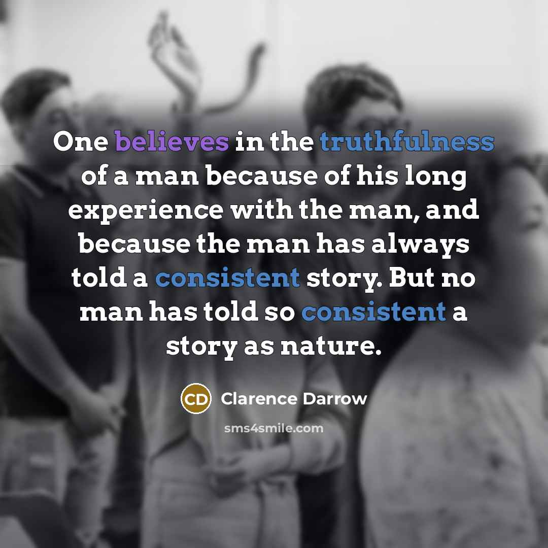 “One believes in the truthfulness of a man because of…” quote by Clarence Darrow