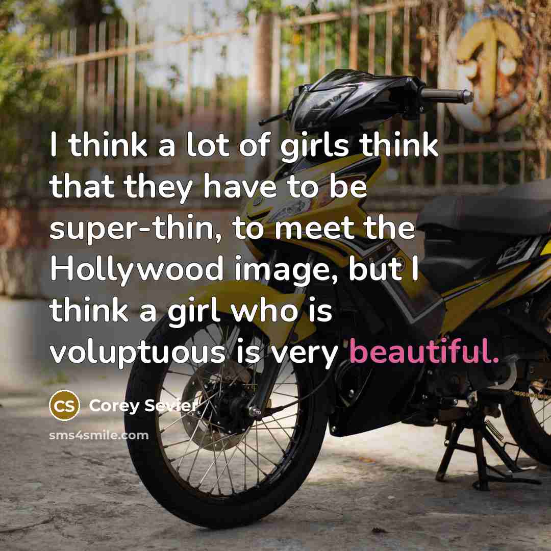 “I think a lot of girls think that they have…” quote by Corey Sevier