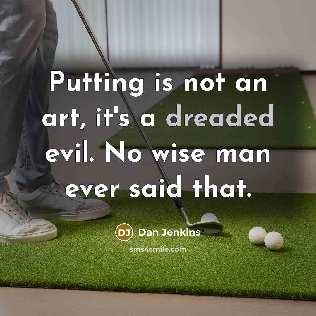 “Putting is not an art, it's a dreaded evil. No…” quote by Dan Jenkins