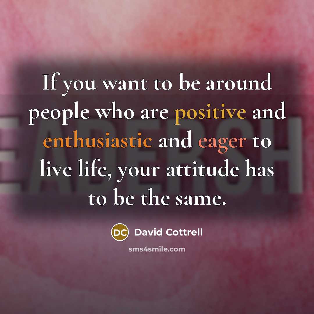 “If you want to be around people who are positive…” quote by David Cottrell