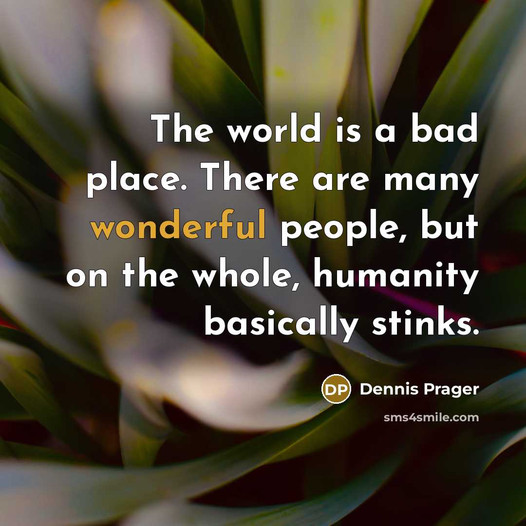 “The world is a bad place. There are many wonderful…” quote by Dennis Prager