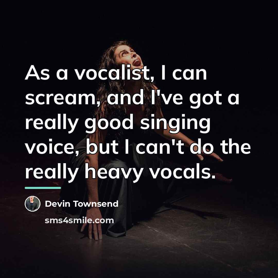 “As a vocalist, I can scream, and I've got a…” quote by Devin Townsend
