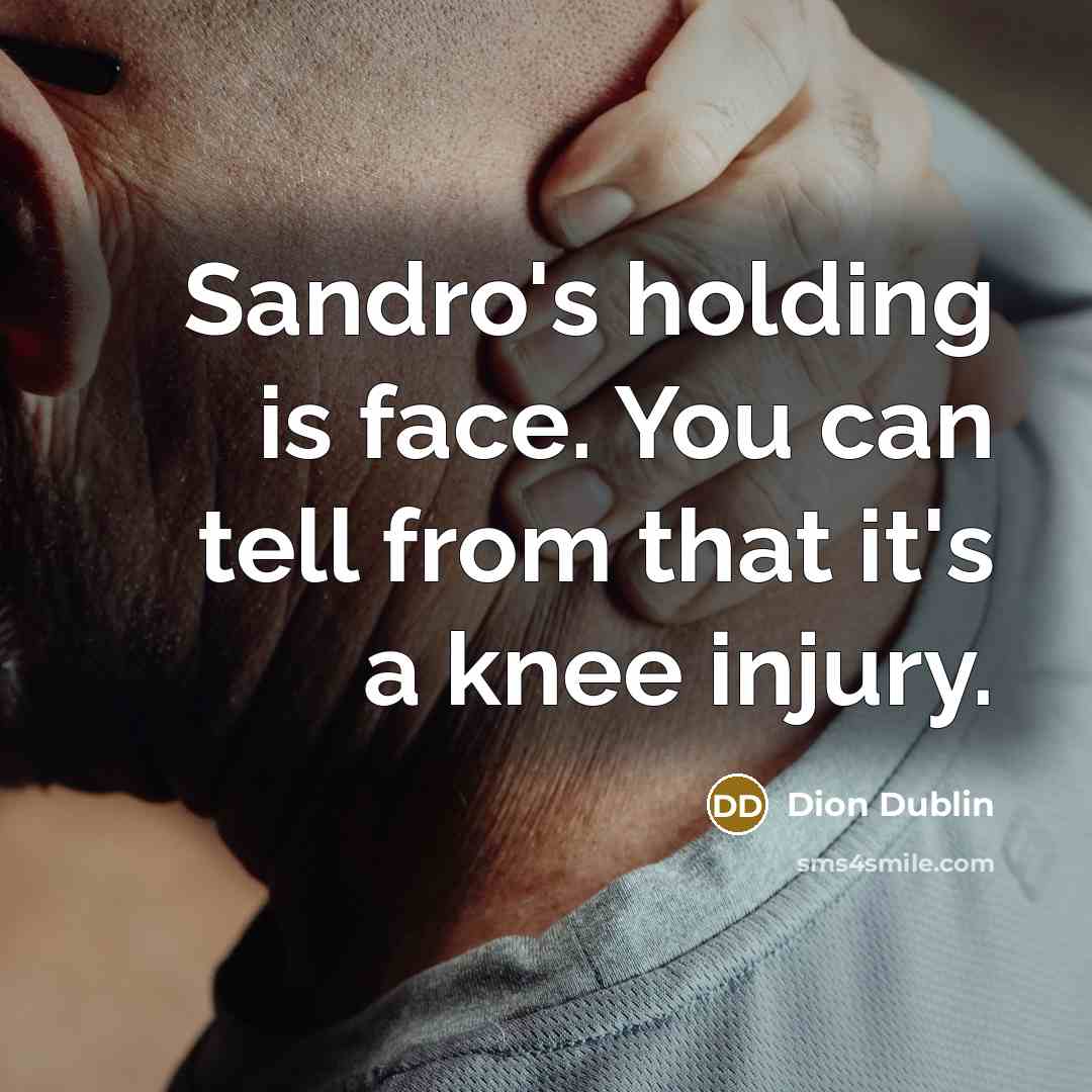 “Sandro's holding is face. You can tell from that it's…” quote by Dion Dublin