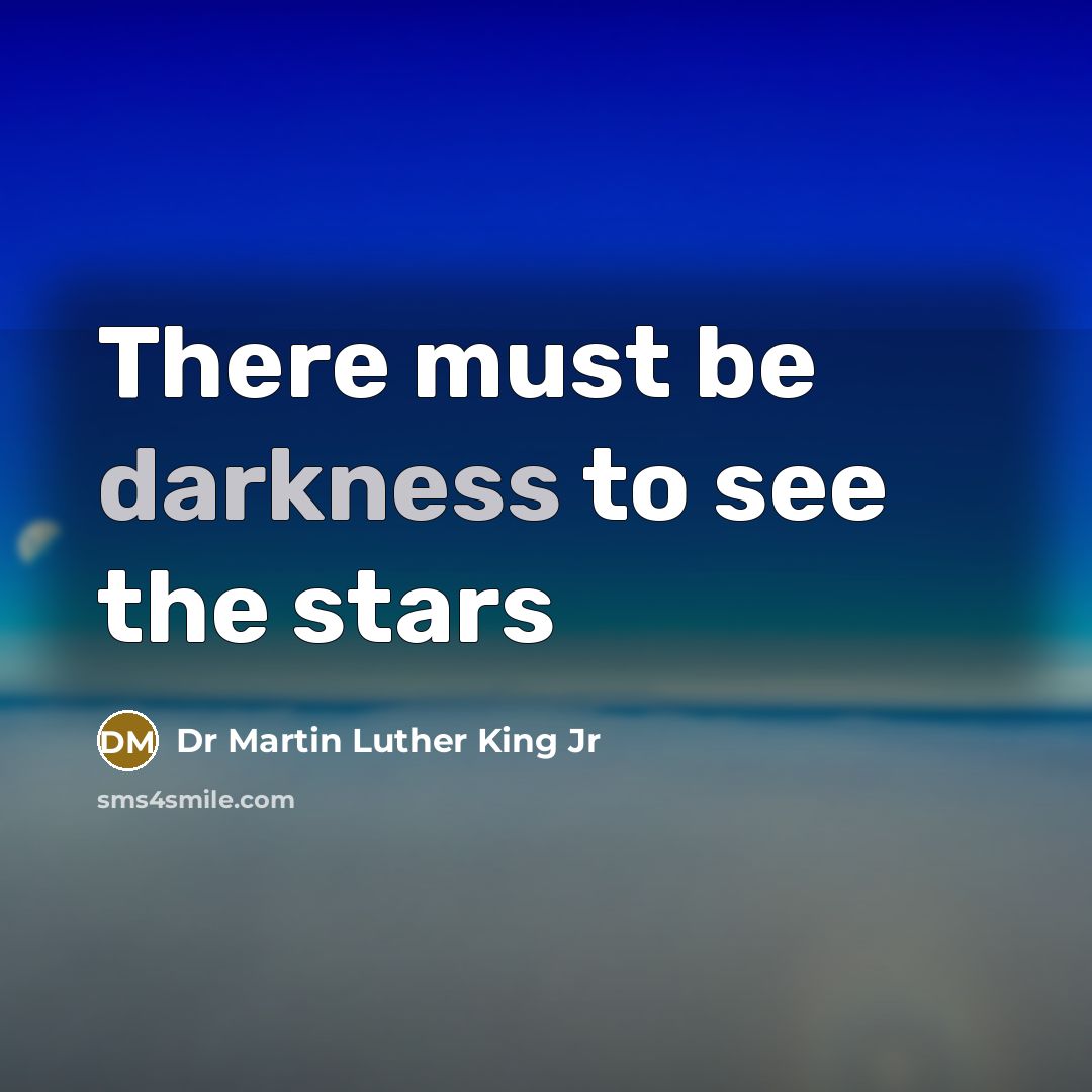 “There must be darkness to see the stars…” quote by Dr Martin Luther King Jr