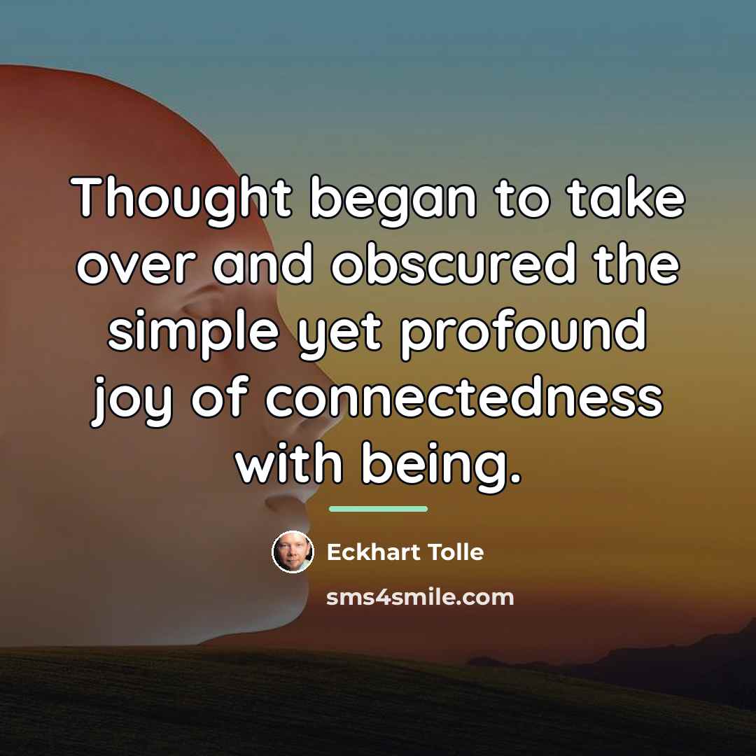 “Thought began to take over and obscured the simple yet…” quote by Eckhart Tolle
