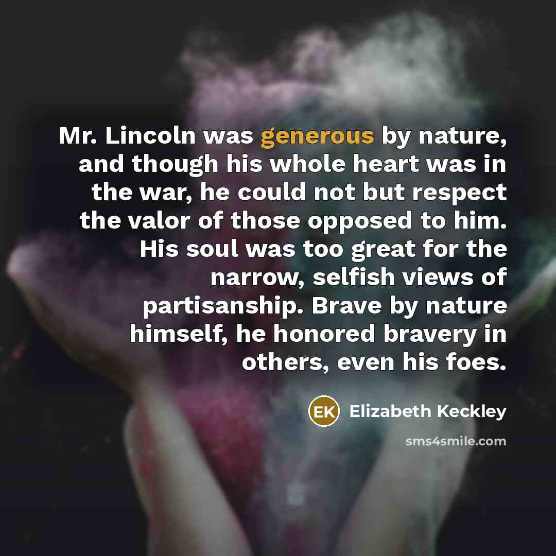 “Mr. Lincoln was generous by nature, and though his whole…” quote by Elizabeth Keckley