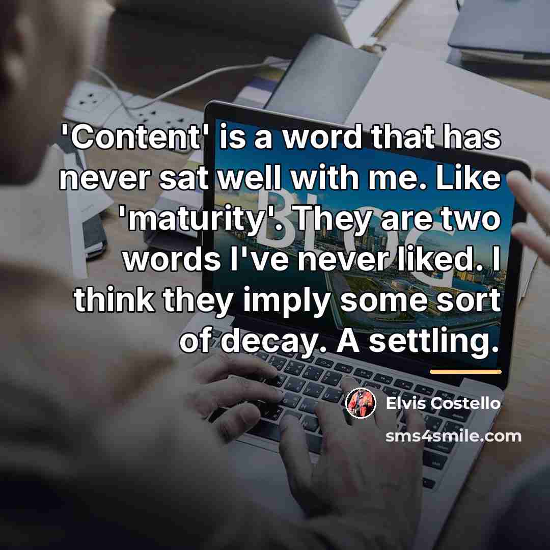 “'Content' is a word that has never sat well with…” quote by Elvis Costello