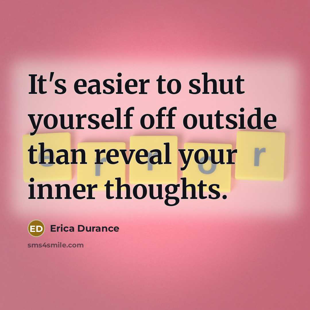 “It's easier to shut yourself off outside than reveal your…” quote by Erica Durance