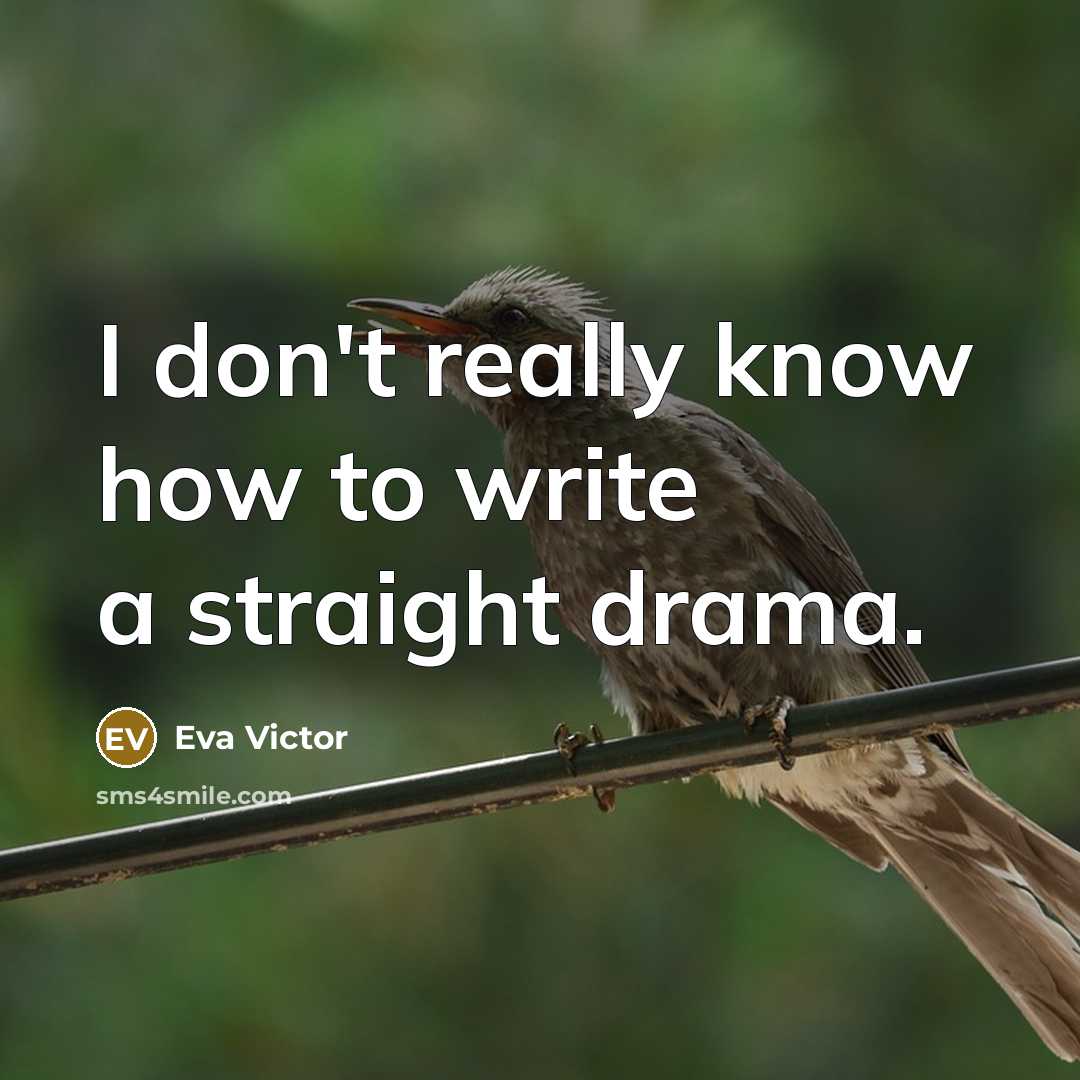 “I don't really know how to write a straight drama.…” quote by Eva Victor