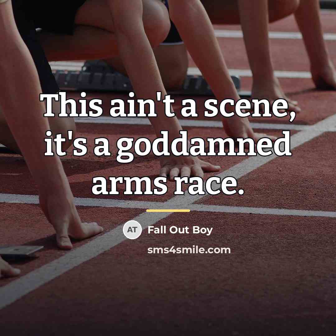 “This ain't a scene, it's a goddamned arms race.…” quote by Fall Out Boy