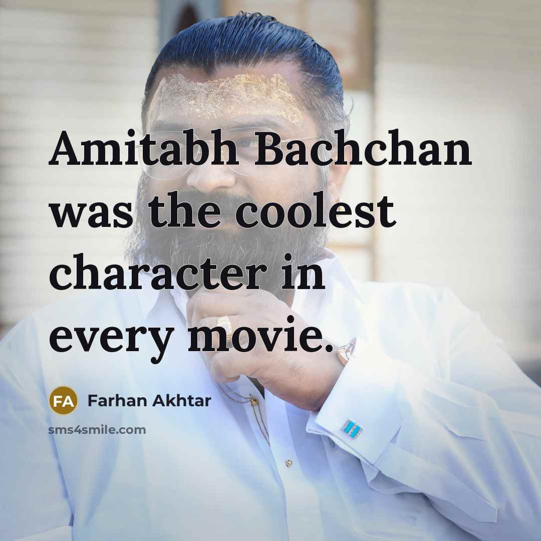 “Amitabh Bachchan was the coolest character in every movie.…” quote by Farhan Akhtar