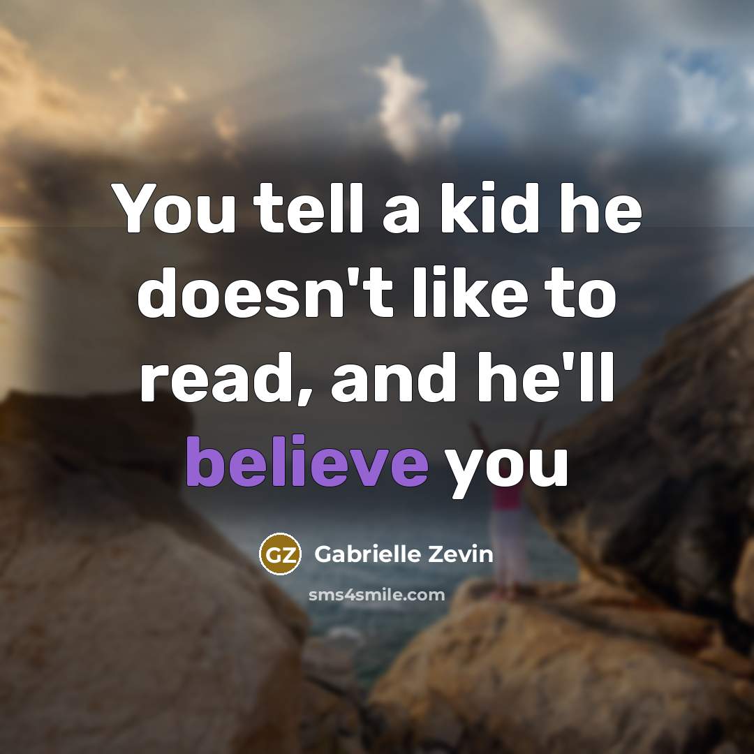 “You tell a kid he doesn't like to read, and…” quote by Gabrielle Zevin