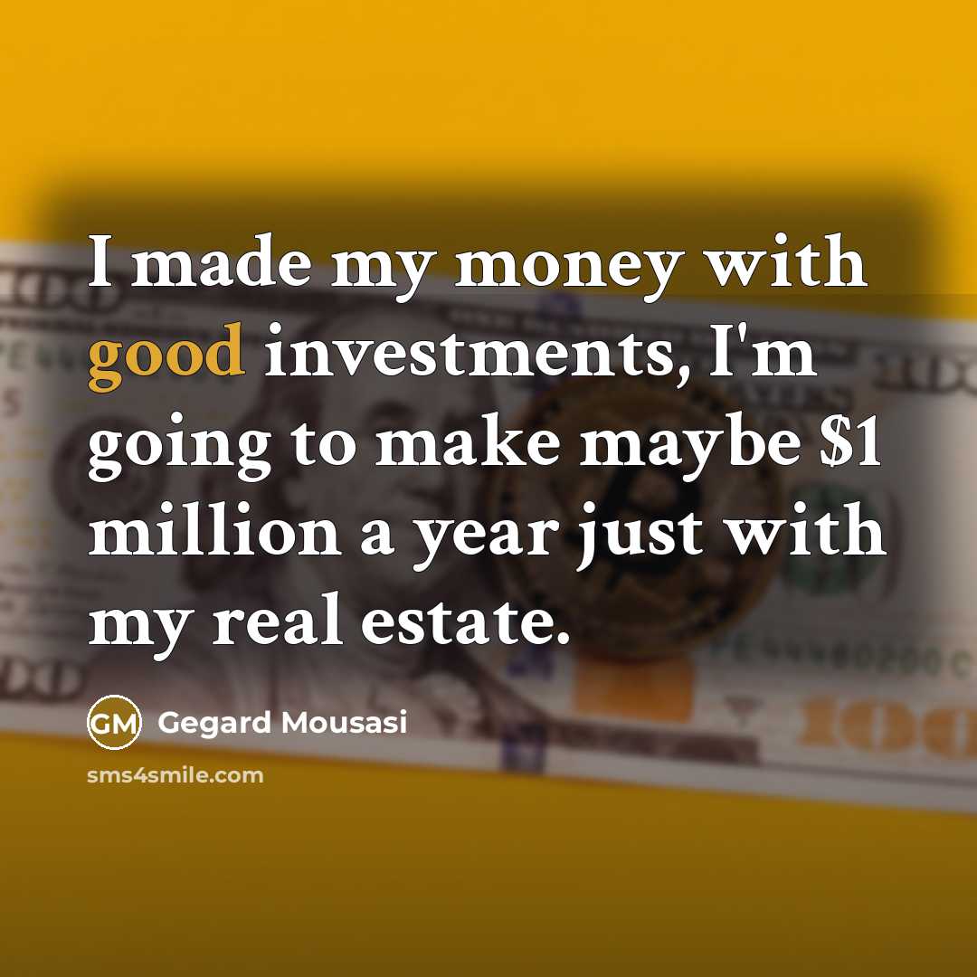 “I made my money with good investments, I'm going to…” quote by Gegard Mousasi