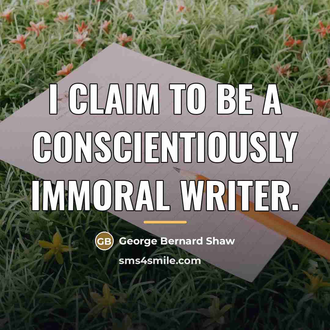 “I claim to be a conscientiously immoral writer.…” quote by George Bernard Shaw