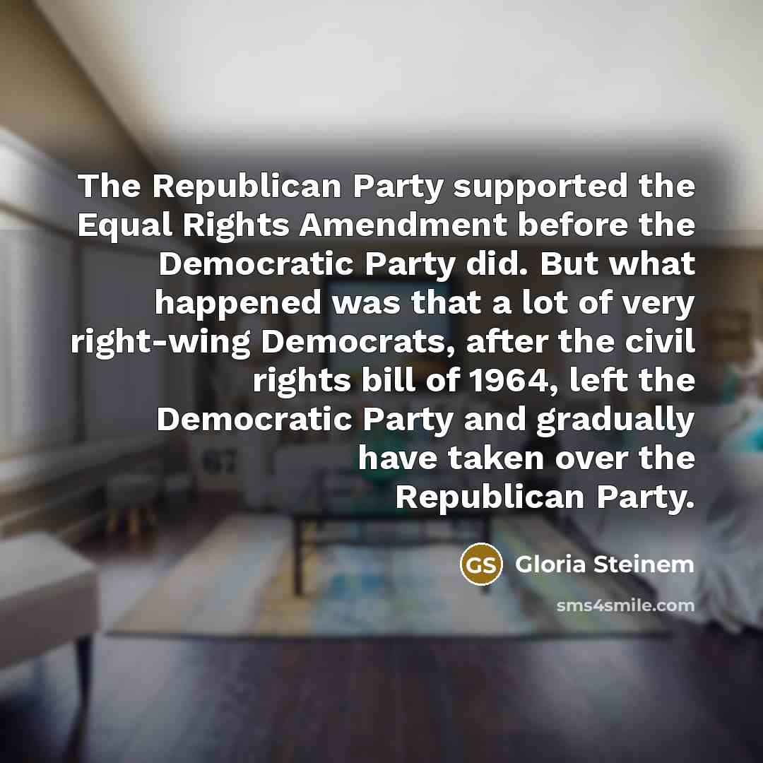 “The Republican Party supported the Equal Rights Amendment before the…” quote by Gloria Steinem