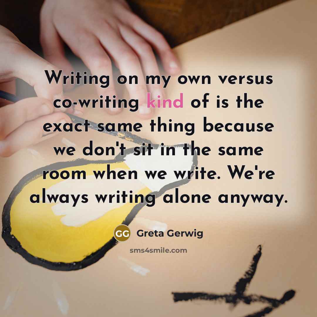 “Writing on my own versus co-writing kind of is the…” quote by Greta Gerwig