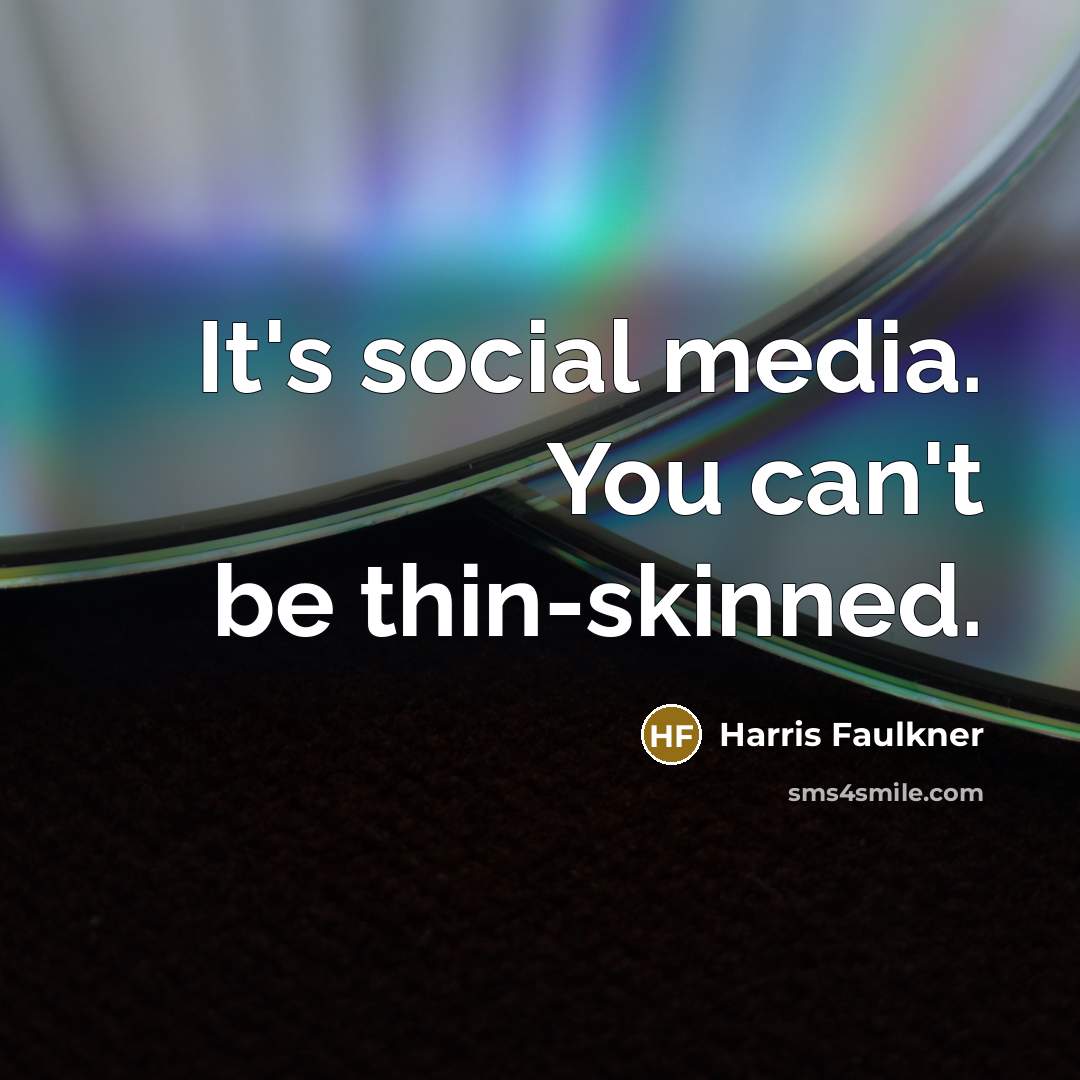 “It's social media. You can't be thin-skinned.…” quote by Harris Faulkner