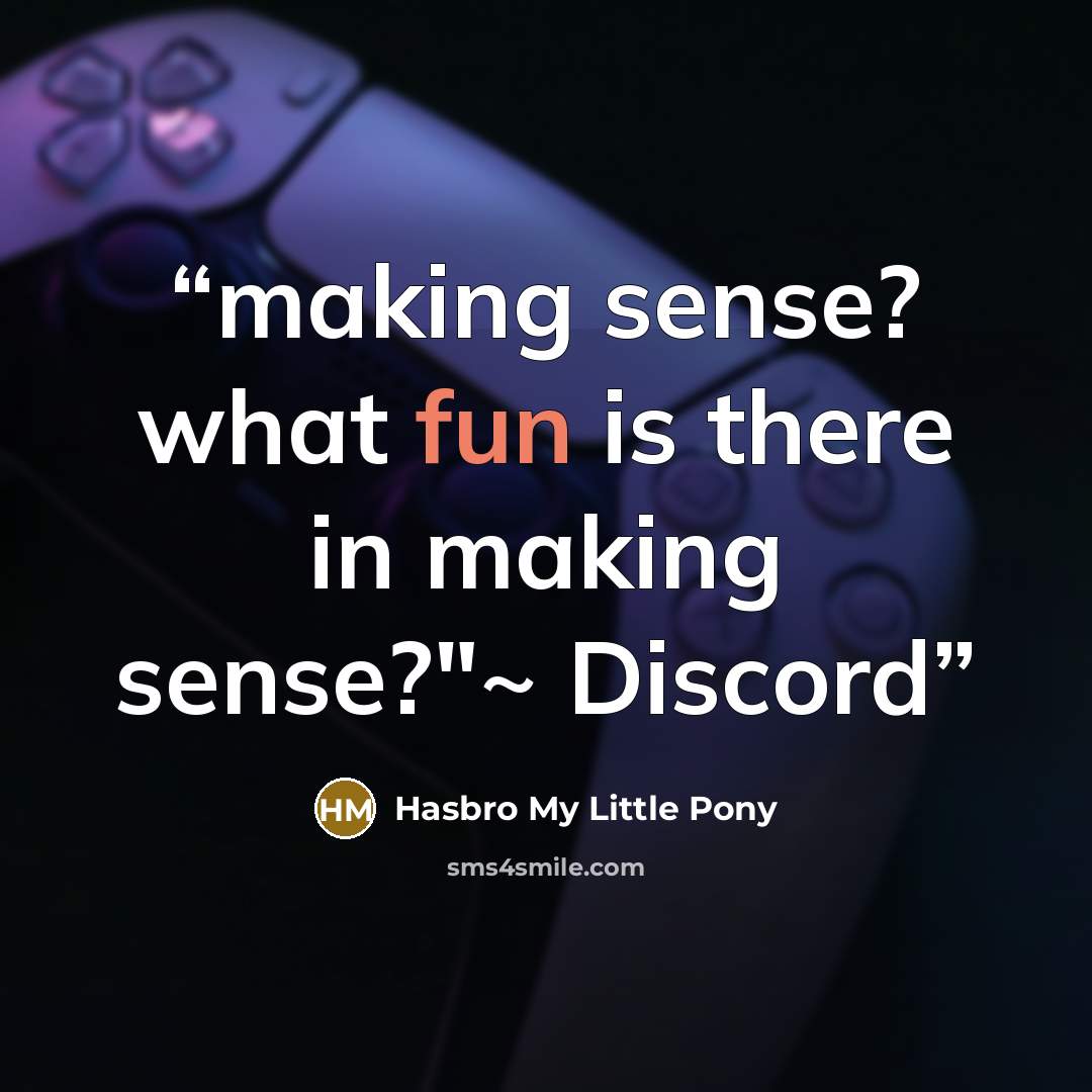“making sense? what fun is there in making sense?"~ Discord” quote by Hasbro My Little Pony