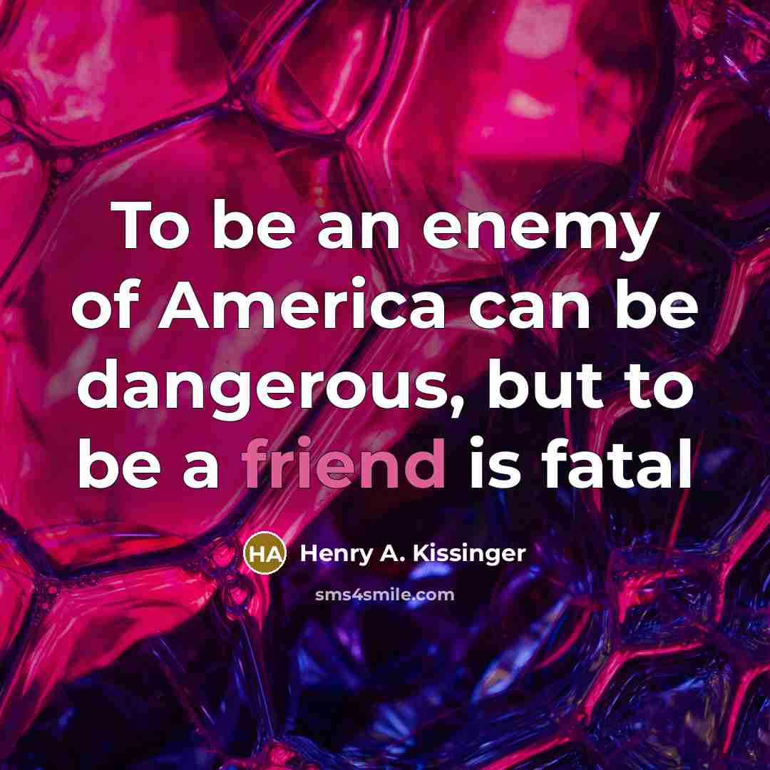 “To be an enemy of America can be dangerous, but…” quote by Henry A. Kissinger