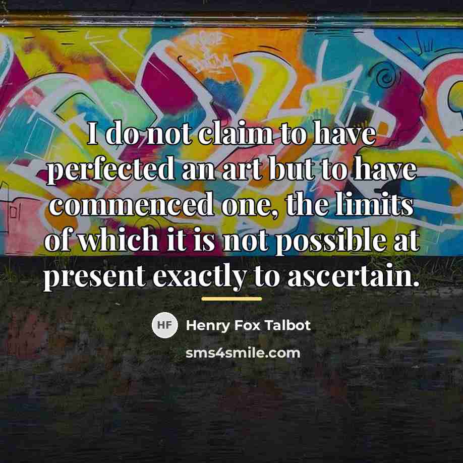 “I do not claim to have perfected an art but…” quote by Henry Fox Talbot