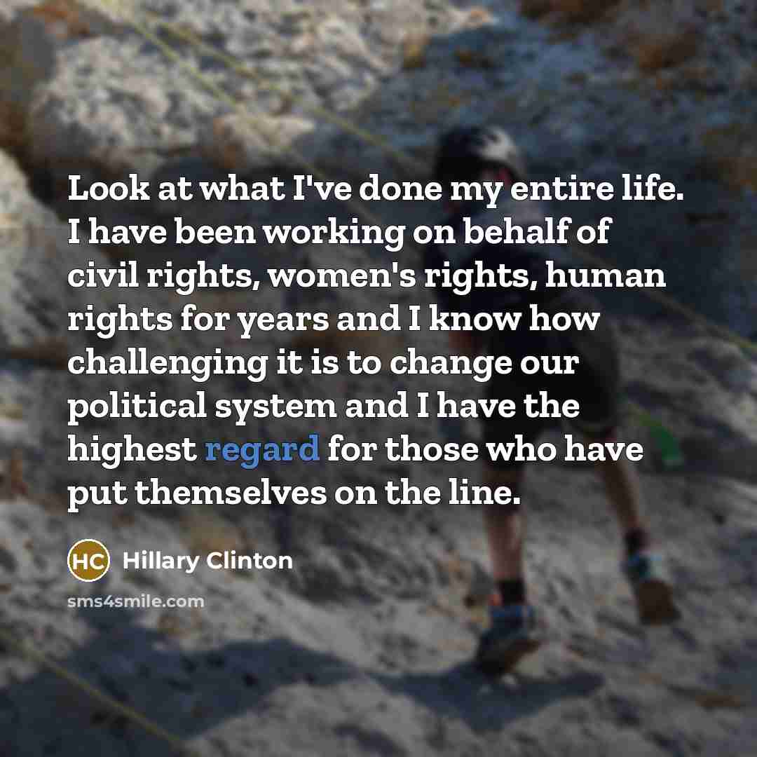 “Look at what I've done my entire life. I have…” quote by Hillary Clinton