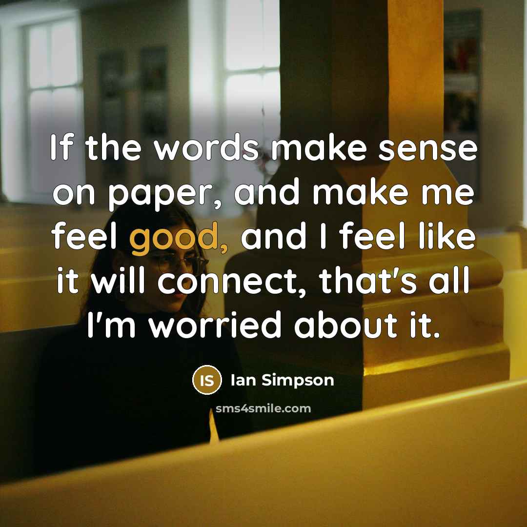 “If the words make sense on paper, and make me…” quote by Ian Simpson