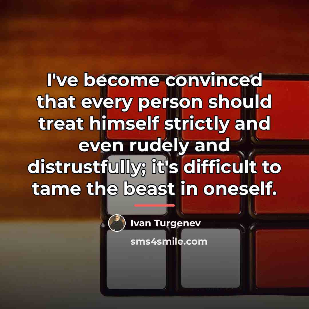 “I've become convinced that every person should treat himself strictly…” quote by Ivan Turgenev