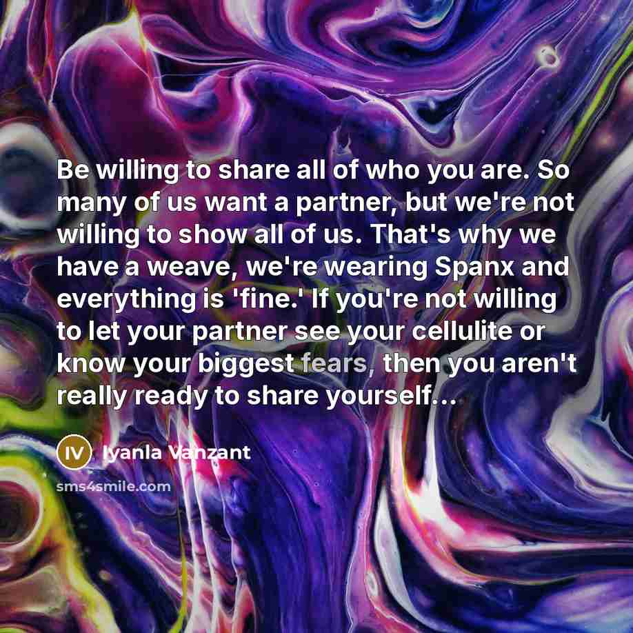 “Be willing to share all of who you are. So…” quote by Iyanla Vanzant