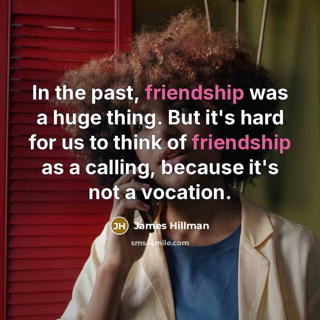 “In the past, friendship was a huge thing. But it's…” quote by James Hillman