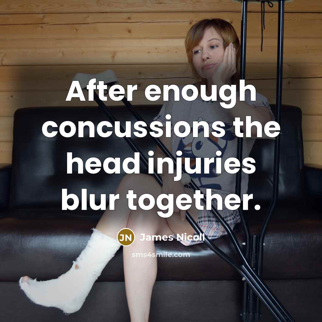“After enough concussions the head injuries blur together.…” quote by James Nicoll