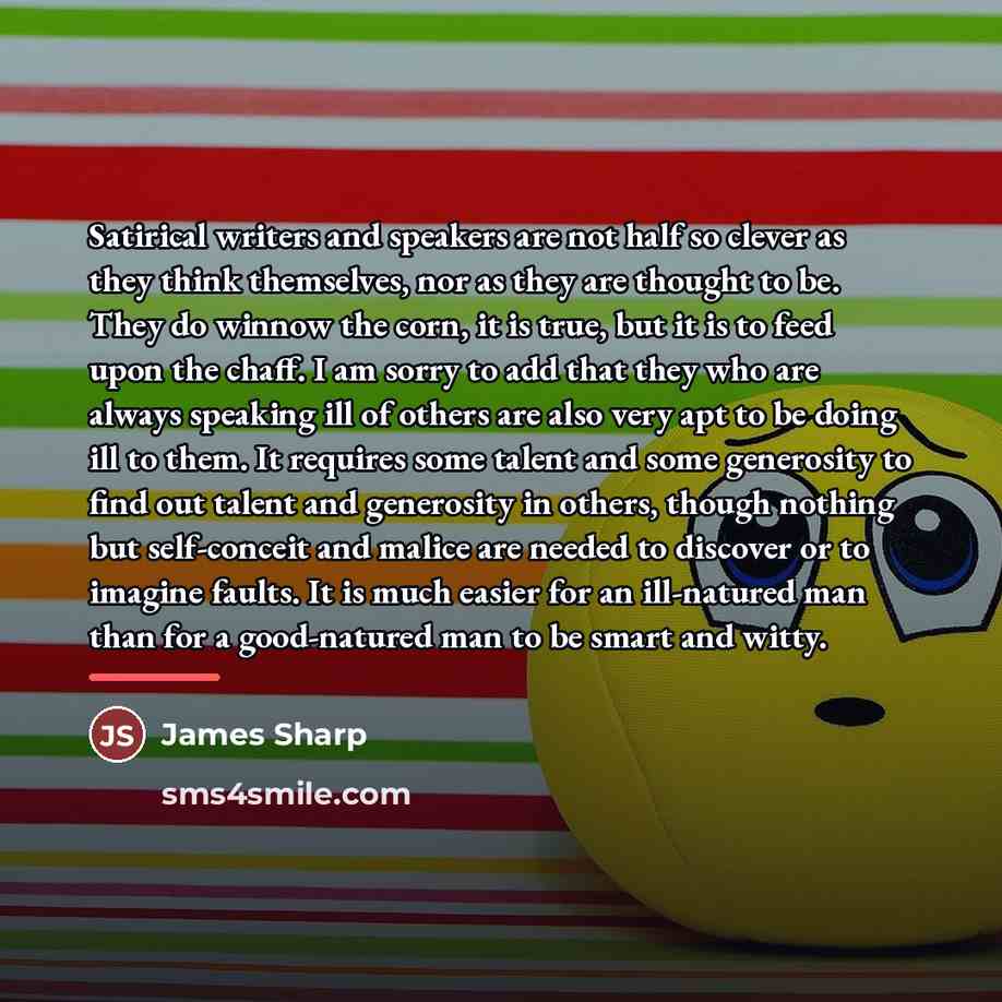 “Satirical writers and speakers are not half so clever as…” quote by James Sharp