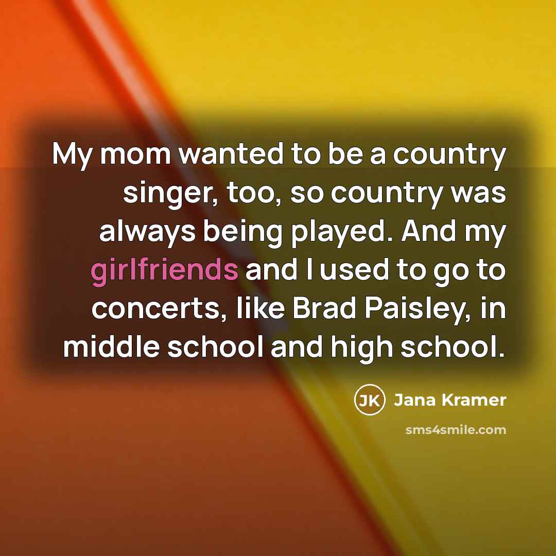“My mom wanted to be a country singer, too, so…” quote by Jana Kramer