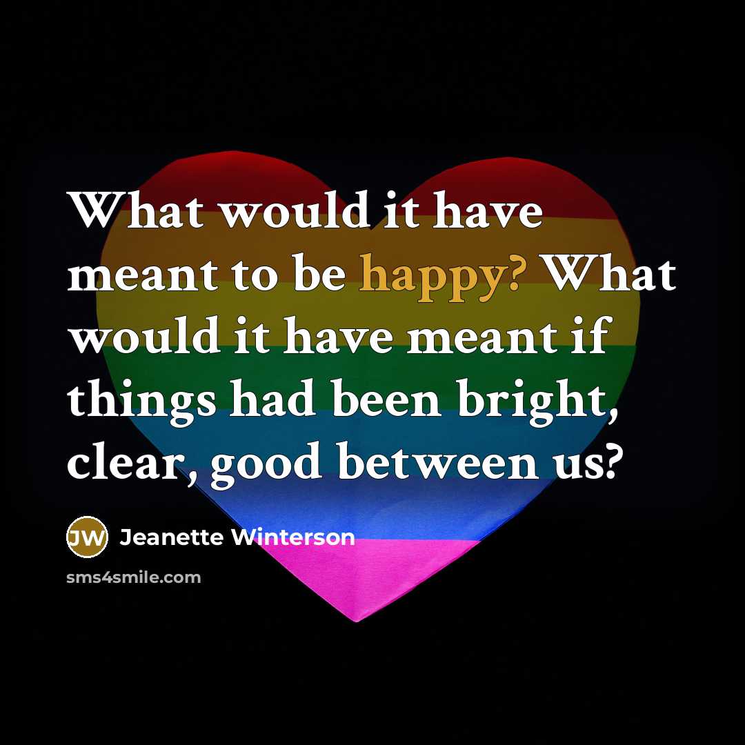 “What would it have meant to be happy? What would…” quote by Jeanette Winterson