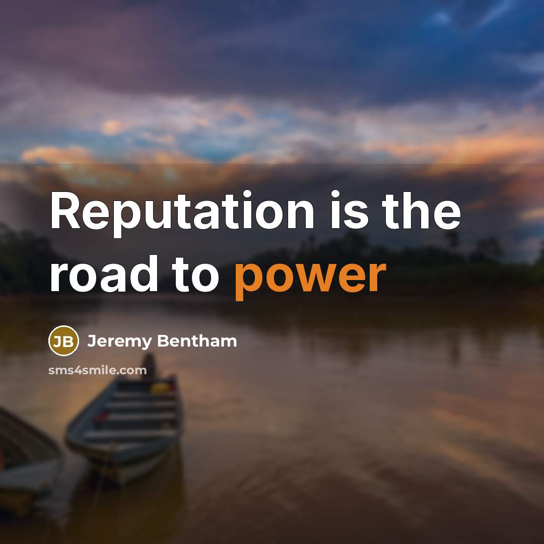 “Reputation is the road to power…” quote by Jeremy Bentham