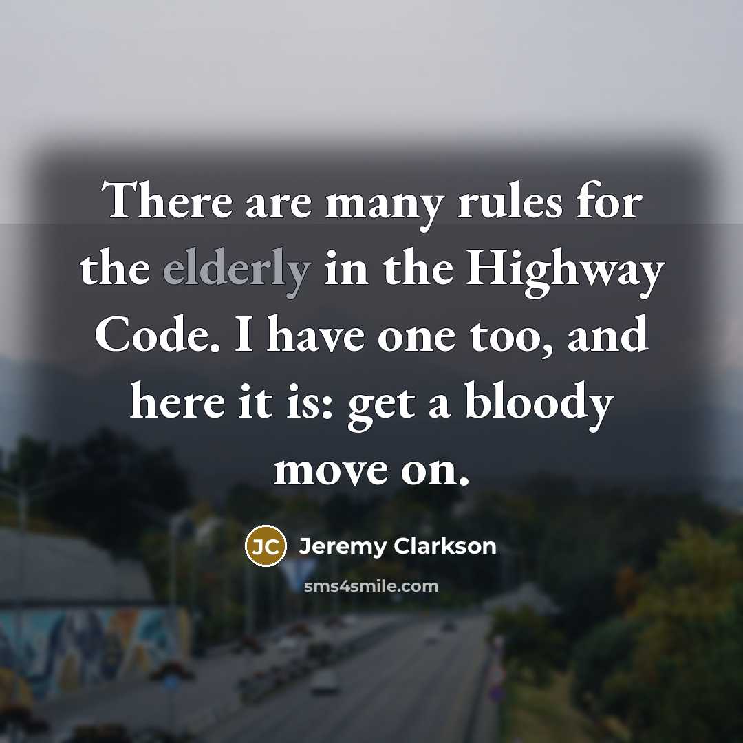 “There are many rules for the elderly in the Highway…” quote by Jeremy Clarkson