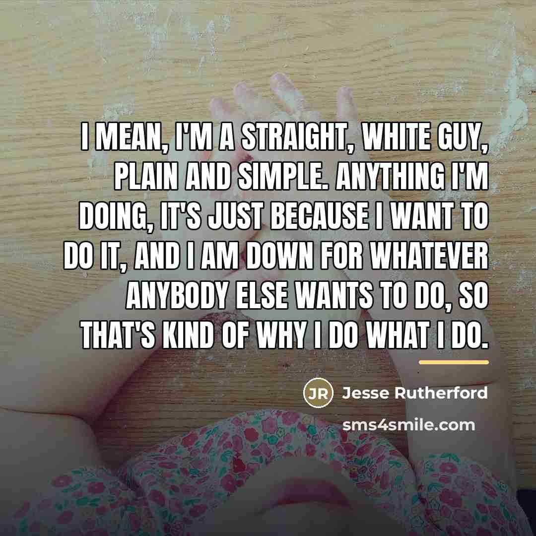 “I mean, I'm a straight, white guy, plain and simple.…” quote by Jesse Rutherford