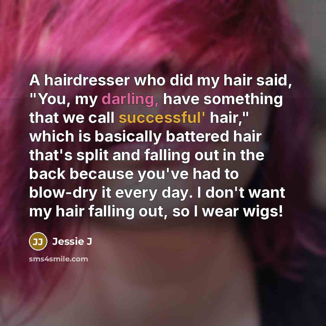 “A hairdresser who did my hair said, "You, my darling,…” quote by Jessie J