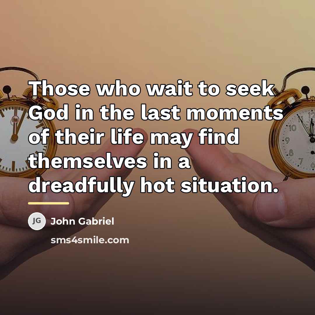 “Those who wait to seek God in the last moments…” quote by John Gabriel