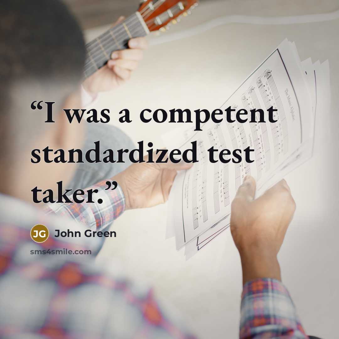 “I was a competent standardized test taker.” quote by John Green