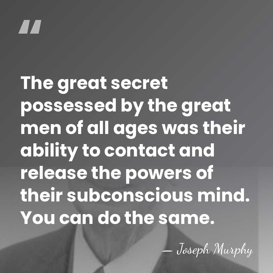The great secret possessed by the great men of all ages was&hellip; - Joseph Murphy