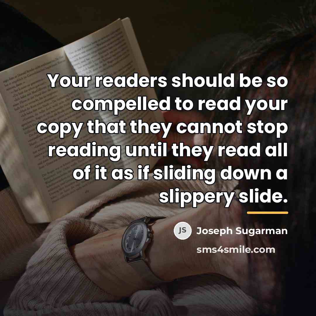 “Your readers should be so compelled to read your copy…” quote by Joseph Sugarman