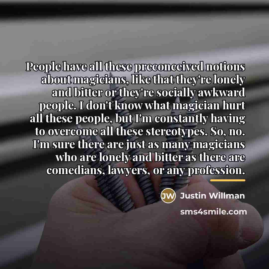 “People have all these preconceived notions about magicians, like that…” quote by Justin Willman
