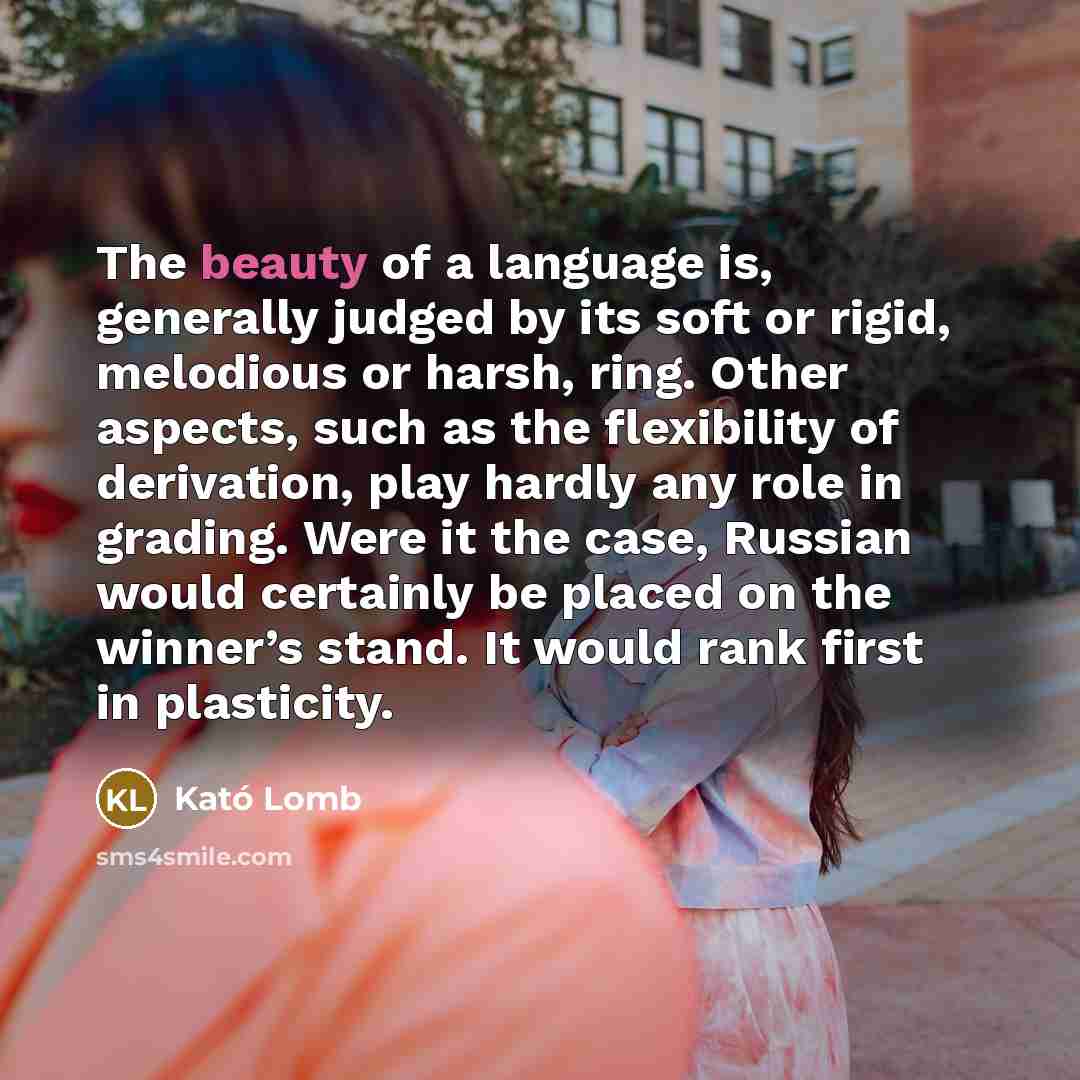 “The beauty of a language is, generally judged by its…” quote by Kató Lomb